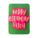 Happy Birthday Bitch