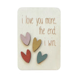 I Love you More. The End. I Win