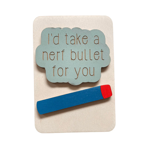 I'd Take a Nerf Bullet for You