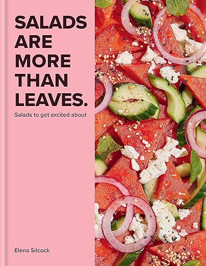 Salads Are More Than Leaves - Elena Silcock